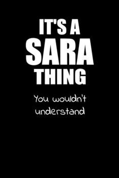 It's a SARA Thing You Wouldn't Understand: Lined Notebook with Personalized Customized First Name Woman Girl Journal Book for School, University, Sport and Hobby, 6 x 9 inches, 128 ruled pages
