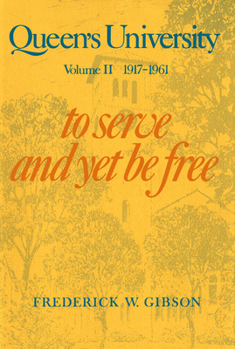 Hardcover Queen's University, Vol II: Volume II, 1917-1961: To Serve and Yet Be Free Book