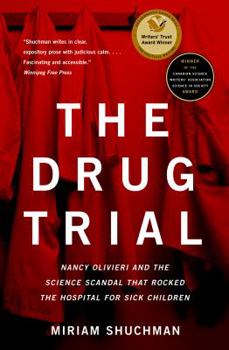 The Drug Trial: Nancy Olivieri and the Science Scandal That Rocked the Hospital for Sick Children