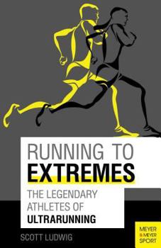 Paperback Running to Extremes: The Legendary Athletes of Ultrarunning Book