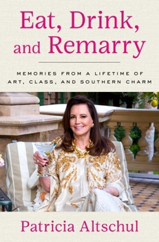 Hardcover Eat, Drink, and Remarry: Memories from a Lifetime of Art, Class, and Southern Charm Book