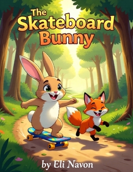 Paperback The Skateboard Bunny: A Charming Story About Bravery, Balance, and Joy Book