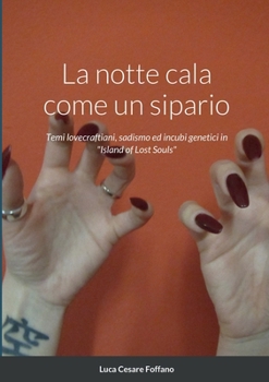 Paperback La notte cala come un sipario: Temi lovecraftiani, sadismo ed incubi genetici in "Island of Lost Souls" [Italian] Book