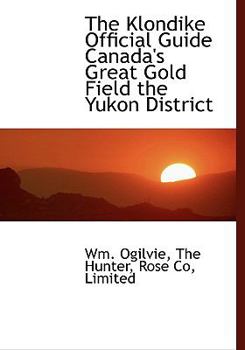 Hardcover The Klondike Official Guide Canada's Great Gold Field the Yukon District Book