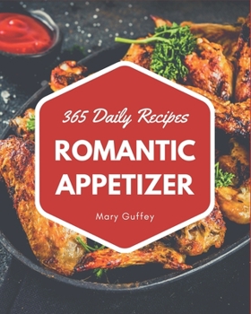 Paperback 365 Daily Romantic Appetizer Recipes: Explore Romantic Appetizer Cookbook NOW! Book