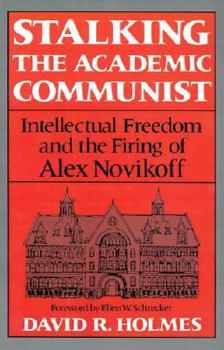 Paperback Stalking the Academic Communist: Intellectual Freedom and the Firing of Alex Novikoff. Ellen W. Schrecker, Fwd. Book