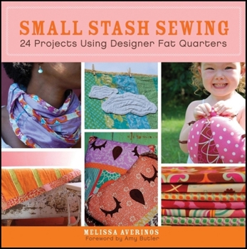 Paperback Small Stash Sewing: 24 Projects Using Designer Fat Quarters Book