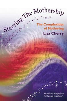 Paperback Steering the Mothership: The Complexities of Mothering Book