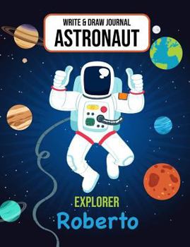 Paperback Write & Draw Astronaut Explorer Roberto: Outer Space Primary Composition Notebook Kindergarten, 1st Grade & Second Grade Boy Student Personalized Gift Book