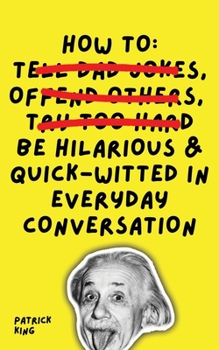 Paperback How To Be Hilarious and Quick-Witted in Everyday Conversation Book