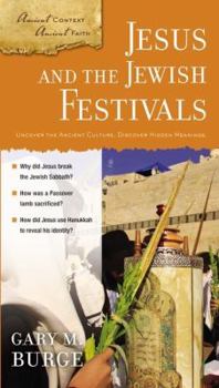 Paperback Jesus and the Jewish Festivals: Uncover the Ancient Culture, Discover Hidden Meanings. Book