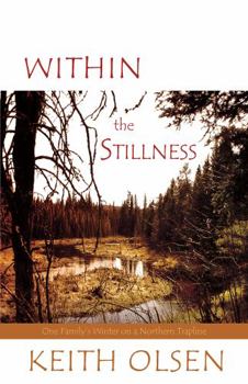 Hardcover Within the Stillness: One Family's Winter on a Northern Trapline Book