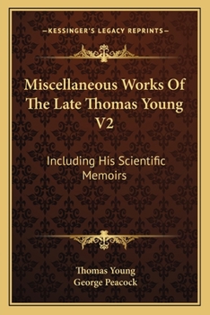 Paperback Miscellaneous Works Of The Late Thomas Young V2: Including His Scientific Memoirs Book