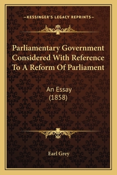 Paperback Parliamentary Government Considered With Reference To A Reform Of Parliament: An Essay (1858) Book