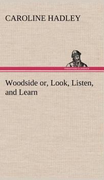 Hardcover Woodside or, Look, Listen, and Learn. Book