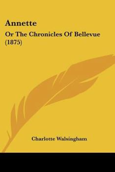 Paperback Annette: Or The Chronicles Of Bellevue (1875) Book