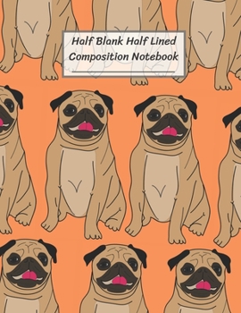 Paperback Half Blank Half Lined Composition Notebook: Cool Pug Dog Pattern, Half Unruled paper Journal, Writing Painting Doodling Drawing,8.5x11",100 Pages, For Book