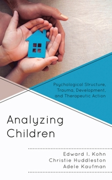 Paperback Analyzing Children: Psychological Structure, Trauma, Development, and Therapeutic Action Book