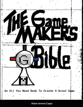 Paperback The Game Maker's Bible: An All You Need Book To Create A Great Game Book