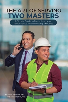 Paperback The Art of Serving Two Masters: A Simple Guide to Maximizing Your Performance While Working Two Jobs Book
