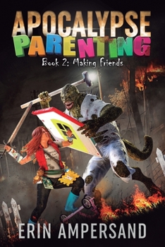 Making Friends: Apocalypse Parenting, Book Two - Book #2 of the Apocalypse Parenting