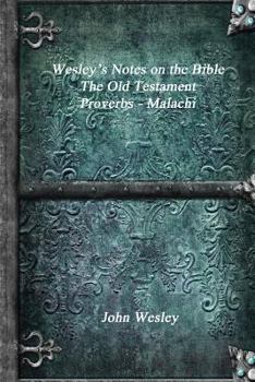 Paperback Wesley's Notes on the Bible - The Old Testament: Proverbs - Malachi Book
