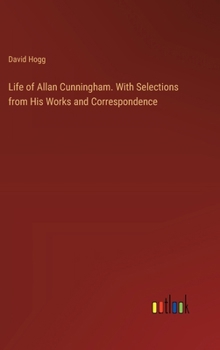 Hardcover Life of Allan Cunningham. With Selections from His Works and Correspondence Book