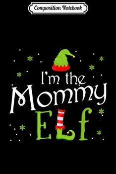 Paperback Composition Notebook: I'm The Mommy Elf Funny Group Matching Family Xmas Mom Gift Journal/Notebook Blank Lined Ruled 6x9 100 Pages Book