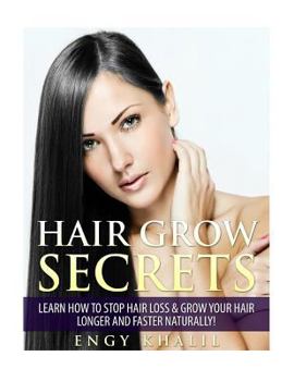 Hair Grow Secrets - Third Edition: Secrets to Stop Hair Loss, Regrow Your Hair and Grow Long Hair Faster Naturally.