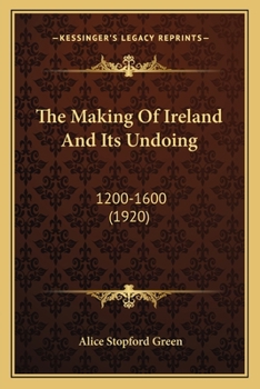 Paperback The Making of Ireland and Its Undoing: 1200-1600 (1920) Book