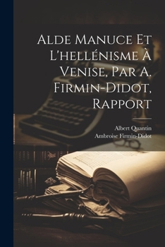 Paperback Alde Manuce Et L'hellénisme À Venise, Par A. Firmin-Didot, Rapport [Swedish] Book