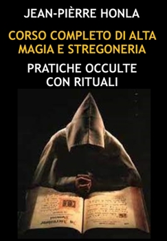 Paperback Corso Completo Di Alta Magia E Stregoneria: Pratiche Occulte Con Rituali [Italian] Book