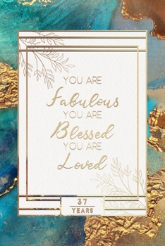 37th Birthday Journal: Lined Journal / Notebook - 37th Birthday Gift For Women - Fun And Practical Alternative to a Card - Impactful 37 Years Old ... Fabulous Blessed And Loved Blue Gold Theme