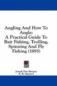 Paperback Angling And How To Angle: A Practical Guide To Bait Fishing, Trolling, Spinning And Fly Fishing (1895) Book