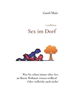 Paperback Landleben - Sex im Dorf: Was Sie schon immer über Sex an Ihrem Wohnort wissen wollten. Vielleicht aber auch nicht. [German] Book