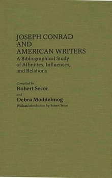 Hardcover Joseph Conrad and American Writers: A Bibliographical Study of Affinities, Influences, and Relations Book