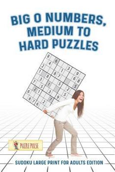 Paperback Big O Numbers, Medium To Hard Puzzles: Sudoku Large Print for Adults Edition [Large Print] Book
