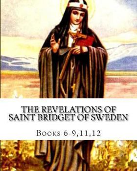 Paperback The Revelations of Saint Bridget of Sweden: Books 6-9, 11, 12 Book