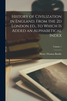 Paperback History of Civilization in England. From the 2d London ed., to Which is Added an Alphabetical Index; Volume 1 Book