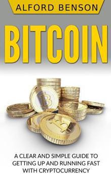 Paperback Bitcoin: A Clear and Simple Guide to Getting Up and Running Fast with Cryptocurrency Book