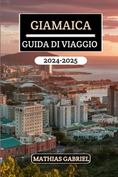 GIAMAICA GUIDA DI VIAGGIO 2024 - 2025: Il manuale definitivo che svela spiagge meravigliose, ricca cultura, gemme nascoste e consigli utili per esperienze uniche (Italian Edition)