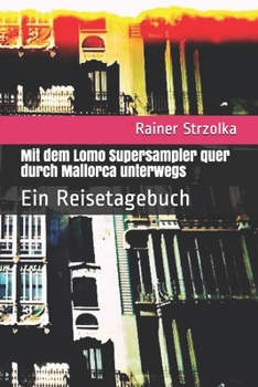 Paperback Mit dem Lomography Supersampler quer durch Mallorca unterwegs: Ein Reisetagebuch [German] Book