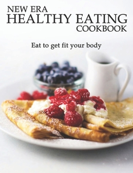 Paperback New Era Healthy Eating Cookbook: Eat to get fit your body Book