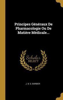 Hardcover Principes Généraux De Pharmacologie Ou De Matière Médicale... [French] Book
