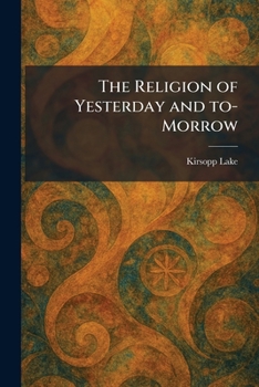 The Religion of Yesterday and To-Morrow