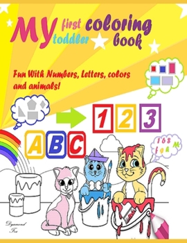 Paperback My First Toddler Coloring Book: Fun With Numbers, Letters, colors and animals. Book