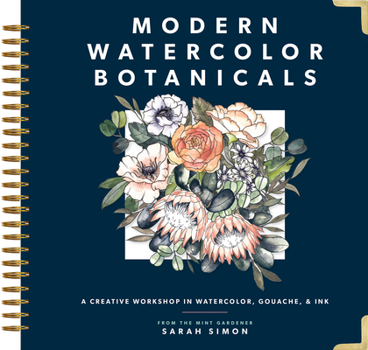 Spiral-bound Modern Watercolor Botanicals: A Creative Workshop in Watercolor, Gouache, & Ink Book