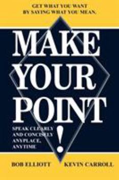 Paperback Make Your Point!: Speak Clearly and Concisely Anyplace, Anytime Book