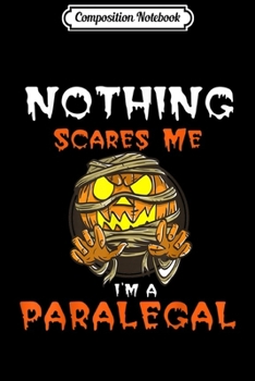 Paperback Composition Notebook: Nothing Scares Me I'M a Paralegal Halloween Pumpkin Journal/Notebook Blank Lined Ruled 6x9 100 Pages Book