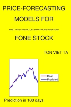 Paperback Price-Forecasting Models for First Trust NASDAQ CEA Smartphone Index Fund FONE Stock Book
